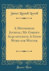 Image for A Moosehead Journal; My Garden Acquaintance; A Good Word for Winter (Classic Reprint)