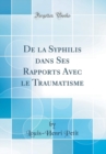 Image for De la Syphilis dans Ses Rapports Avec le Traumatisme (Classic Reprint)