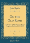 Image for On the Old Road, Vol. 2: A Collection of Miscellaneous Essays, Pamphlets, Published 1834-1885 (Classic Reprint)