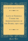Image for Lists of Schools Under the Administration of the Board, 1901-1902 (Classic Reprint)