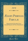 Image for Æsopi Phrygis Fabulæ: Elegantissimis Eiconibus Veras Animaliu Species Ad Viuu Adumbrantes (Classic Reprint)