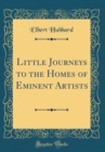 Image for Little Journeys to the Homes of Eminent Artists (Classic Reprint)