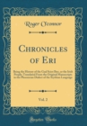 Image for Chronicles of Eri, Vol. 2: Being the History of the Gaal Sciot Iber, or the Irish People; Translated From the Original Manuscripts in the Phoenician Dialect of the Scythian Language (Classic Reprint)