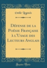 Image for Defense de la Poesie Francaise a l&#39;Usage des Lecteurs Anglais (Classic Reprint)