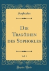 Image for Die Tragodien des Sophokles, Vol. 1 (Classic Reprint)