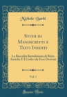 Image for Studi di Manoscritti e Testi Inediti, Vol. 1: La Raccolta Bartoliniana di Rime Antiche E I Codici da Essa Derivati (Classic Reprint)