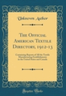 Image for The Official American Textile Directory, 1912-13: Containing Reports of All the Textile Manufacturing Establishments in the United States and Canada (Classic Reprint)