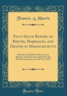 Image for Fifty-Sixth Report of Births, Marriages, and Deaths in Massachusetts: Returns of Libels for Divorce, and Returns of Deaths Investigated by the Medical Examiners, for the Year 1897 (Classic Reprint)