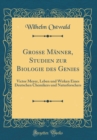 Image for Grosse Manner, Studien zur Biologie des Genies: Victor Meyer, Leben und Wirken Eines Deutschen Chemikers und Naturforschers (Classic Reprint)