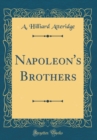 Image for Napoleon&#39;s Brothers (Classic Reprint)