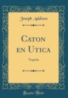 Image for Caton en Utica: Tragedia (Classic Reprint)