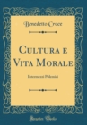 Image for Cultura e Vita Morale: Intermezzi Polemici (Classic Reprint)