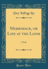 Image for Merrimack, or Life at the Loom: A Tale (Classic Reprint)