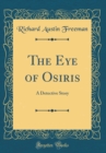 Image for The Eye of Osiris: A Detective Story (Classic Reprint)