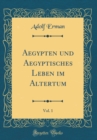 Image for Aegypten und Aegyptisches Leben im Altertum, Vol. 1 (Classic Reprint)