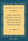 Image for Proclamations, Orders in Council and Documents Relating to the European War (Classic Reprint)