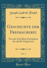 Image for Geschichte der Freimaurerei, Vol. 2: Von der Zeit Ihres Entstehens bis auf die Gegenwart (Classic Reprint)