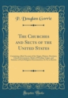 Image for The Churches and Sects of the United States: Containing a Brief Account of the Origin, History, Doctrines, Church Government, Mode of Worship, Usages, and Statistics of Each Religious Denomination, So