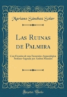 Image for Las Ruinas de Palmira: Con Ocasion de una Excursion Arqueologica Profano-Sagrada por Ambos Mundos (Classic Reprint)