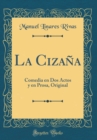 Image for La Cizana: Comedia en Dos Actos y en Prosa, Original (Classic Reprint)