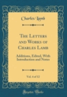 Image for The Letters and Works of Charles Lamb, Vol. 4 of 12: Additions, Edited, With Introduction and Notes (Classic Reprint)