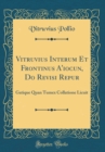 Image for Vitruvius Interum Et Frontinus A&#39;iocun, Do Revisi Repur: Gatique Quan Tumex Collatione Licuit (Classic Reprint)