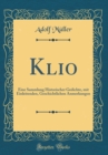 Image for Klio: Eine Sammlung Historischer Gedichte, mit Einleitenden, Geschichtlichen Anmerkungen (Classic Reprint)