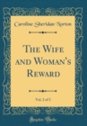 Image for The Wife and Woman&#39;s Reward, Vol. 2 of 2 (Classic Reprint)