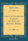 Image for Album of Celebrated American and English Running Horses (Classic Reprint)