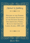 Image for History of the Fishery and Summary Statistics of the Sockeye Salmon, Oncorhynchus Nerka, Runs to the Chignik Lakes, Alaska, 1888-1966 (Classic Reprint)