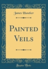 Image for Painted Veils (Classic Reprint)