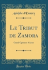 Image for Le Tribut de Zamora: Grand Opera en 4 Actes (Classic Reprint)