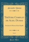 Image for Theatre Complet de Alex. Dumas, Vol. 5: Don Juan de Marana; Kean; Piquillo (Classic Reprint)