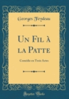 Image for Un Fil a la Patte: Comedie en Trois Actes (Classic Reprint)