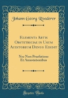 Image for Elementa Artis Obstetriciae in Usum Auditorium Denuo Edidit: Nec Non Praefatione Et Annotationibus (Classic Reprint)