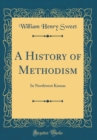 Image for A History of Methodism: In Northwest Kansas (Classic Reprint)