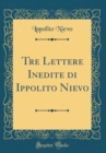 Image for Tre Lettere Inedite di Ippolito Nievo (Classic Reprint)