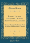 Image for Joannis Lelandi Antiquarii De Rebvs Britannicis Collectanea, Vol. 4: Thomæ Hearnii Praefatione Notis Et Indice Ad Editionem Primam (Classic Reprint)