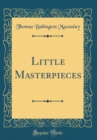 Image for Little Masterpieces (Classic Reprint)
