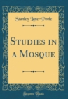 Image for Studies in a Mosque (Classic Reprint)