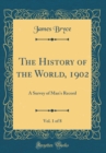 Image for The History of the World, 1902, Vol. 1 of 8: A Survey of Man&#39;s Record (Classic Reprint)