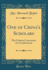 Image for One of China&#39;s Scholars: The Culture Conversion of a Confucianist (Classic Reprint)