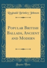 Image for Popular British Ballads, Ancient and Modern (Classic Reprint)