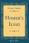 Image for Homer&#39;s Iliad (Classic Reprint)