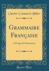 Image for Grammaire Francaise: A l&#39;Usage des Pensionnats (Classic Reprint)