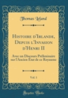 Image for Histoire d&#39;Irlande, Depuis l&#39;Invasion d&#39;Henri II, Vol. 1: Avec un Discours Preliminaire sur l&#39;Ancien Etat de ce Royaume (Classic Reprint)