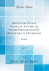Image for Seances des Ecoles Normales, Recueillies par des Stenographes, Et Revues par les Professeurs, Vol. 7: Lecons (Classic Reprint)