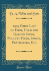 Image for 1924 Price List of Farm, Field and Garden Seeds, Poultry Feeds, Sprays, Fertilizers, Etc (Classic Reprint)