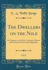 Image for The Dwellers on the Nile, Vol. 8: Or Chapters on the Life, Literature, History and Customs of the Ancient Egyptians (Classic Reprint)