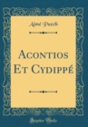 Image for Acontios Et Cydippe (Classic Reprint)